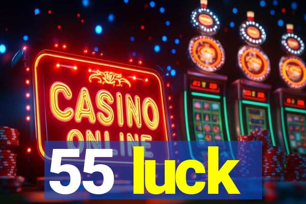 55 luck